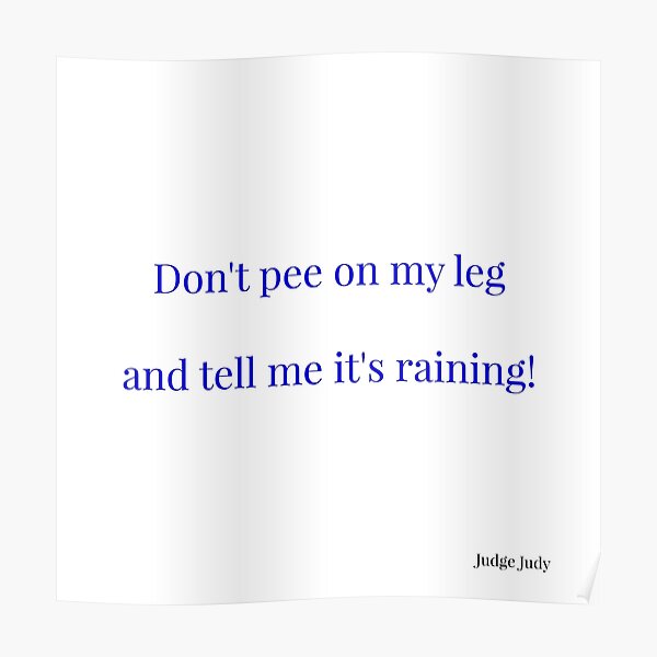 "Pee on my leg" Poster by PiginMud Redbubble