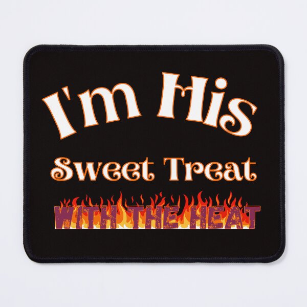Item preview, I'm His Sweet Treat With The Heat designed and sold by Sneableman58.