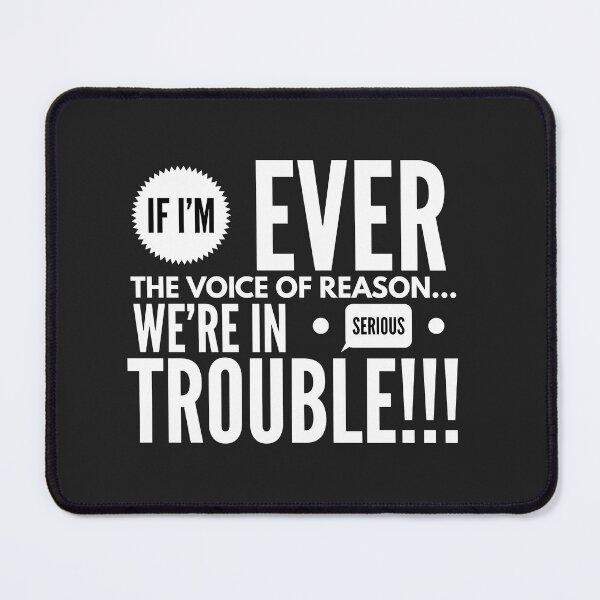Item preview, If I’m Ever the VOICE of REASON...We’re in SERIOUS TROUBLE!!! designed and sold by JustSayinShop.