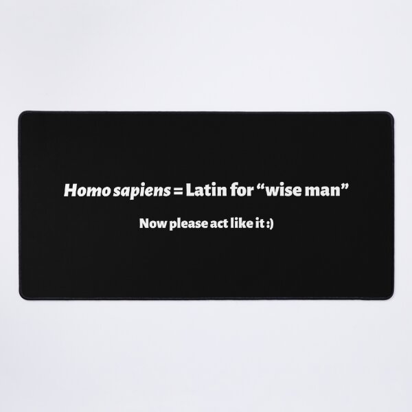 Item preview, Homo Sapiens Is Latin for "Wise Man", Now Please Act Like It – Funny Science designed and sold by cinsarad.