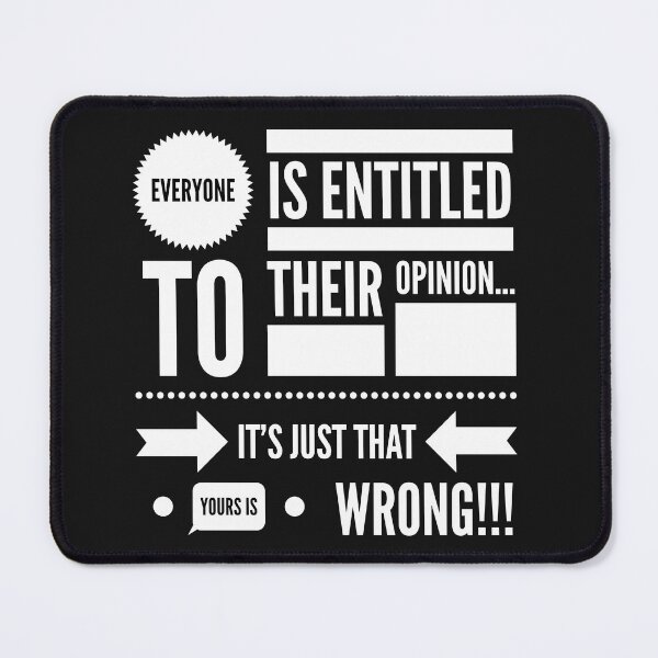 Item preview, Everyone is ENTITLED to their Opinion...its Just That YOURS is WRONG!!! designed and sold by JustSayinShop.