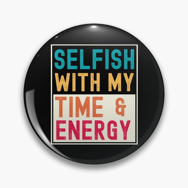 Item preview, SELFISH WITH MY TIME AND ENERGY RETRO DESIGN designed and sold by appareltolove.