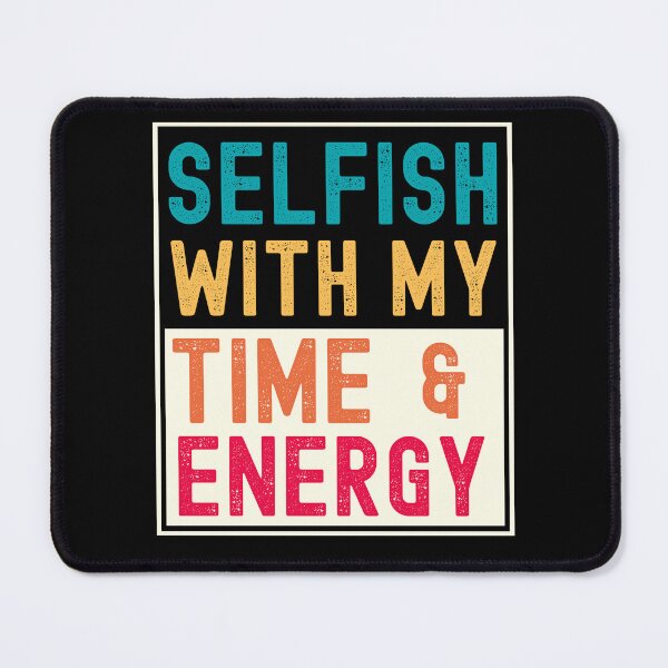 Item preview, SELFISH WITH MY TIME AND ENERGY RETRO DESIGN designed and sold by appareltolove.