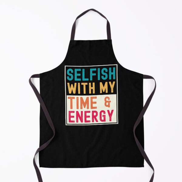 Item preview, SELFISH WITH MY TIME AND ENERGY RETRO DESIGN designed and sold by appareltolove.