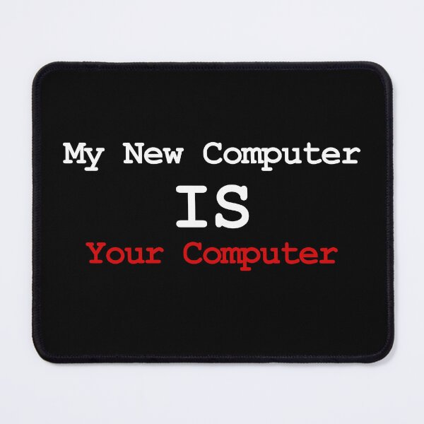 Item preview, My New Computer IS Your Computer designed and sold by CGArtsy.