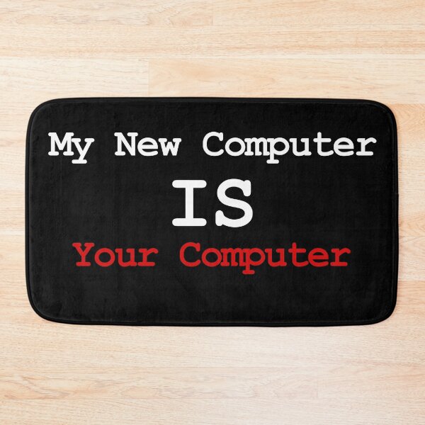 Item preview, My New Computer IS Your Computer designed and sold by CGArtsy.