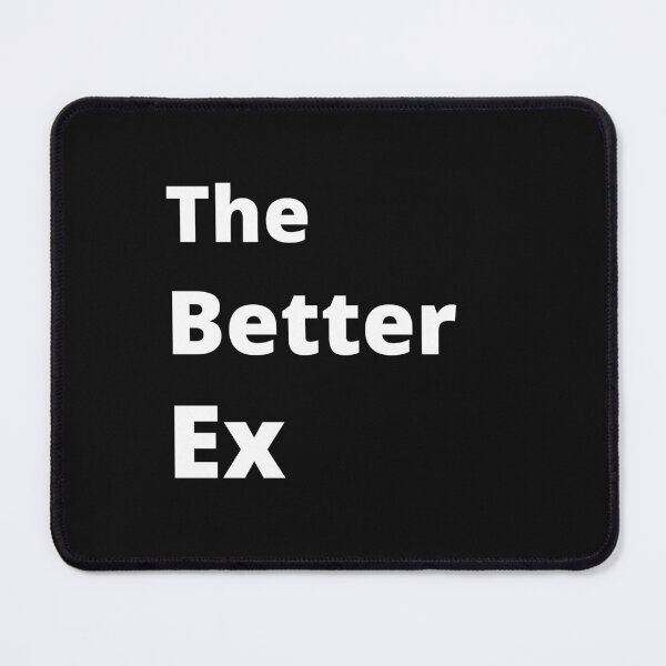 Item preview, The Better Ex designed and sold by 6 Ex Boyfriends.