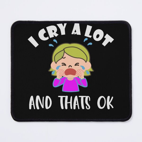 Item preview, I cry a lot and that's ok designed and sold by VitoTDesign.
