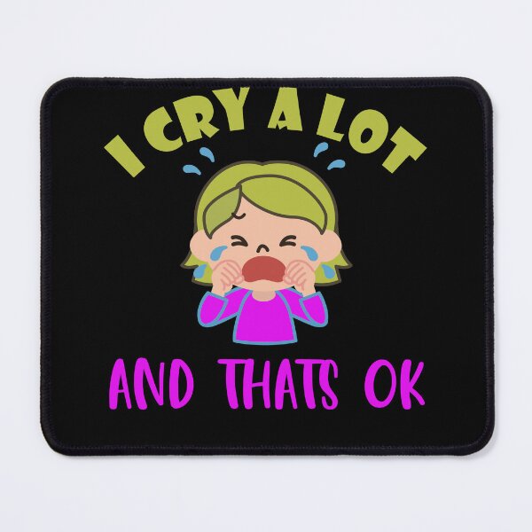 Item preview, I cry a lot and that's ok designed and sold by VitoTDesign.