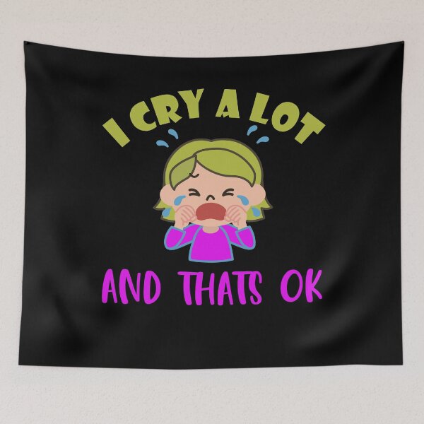 Item preview, I cry a lot and that's ok designed and sold by VitoTDesign.