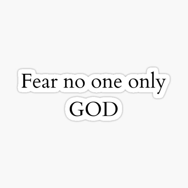 fear-no-one-only-god-sticker-by-2dappa876-redbubble