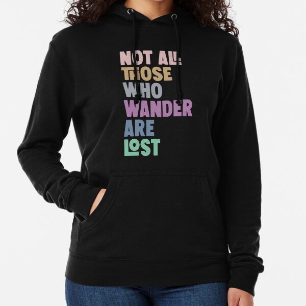 Not All Those Who Wander Are Lost Lightweight Hoodie