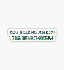 You belong among the wildflowers Sticker