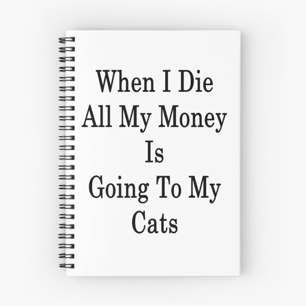 Item preview, When I Die All My Money Is Going To My Cats designed and sold by supernova23.