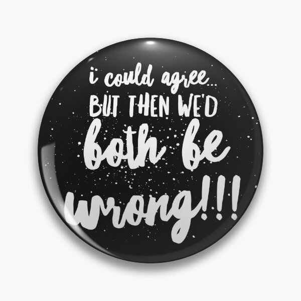 Item preview,  I Could AGREE...but then We’d BOTH BE WRONG!!! designed and sold by JustSayinShop.
