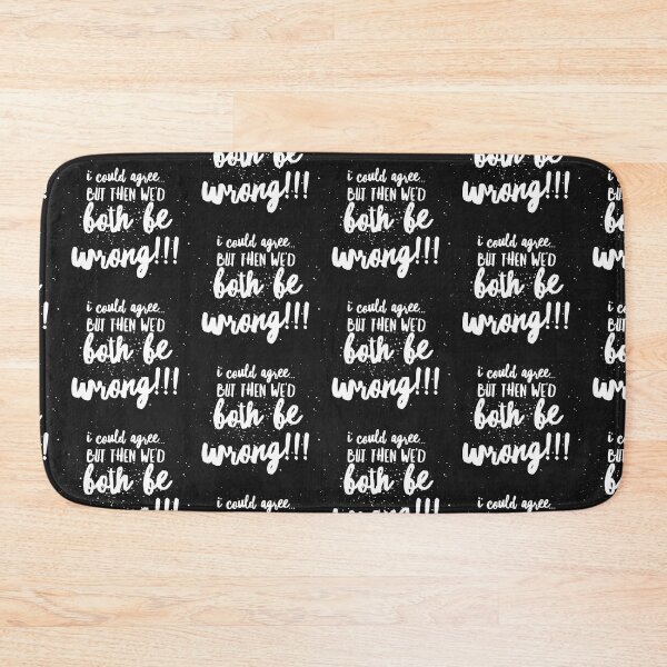 Item preview,  I Could AGREE...but then We’d BOTH BE WRONG!!! designed and sold by JustSayinShop.