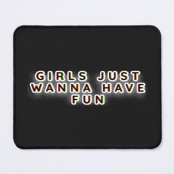 Item preview, Girls Just Wanna Have Fun designed and sold by Bob4rt.