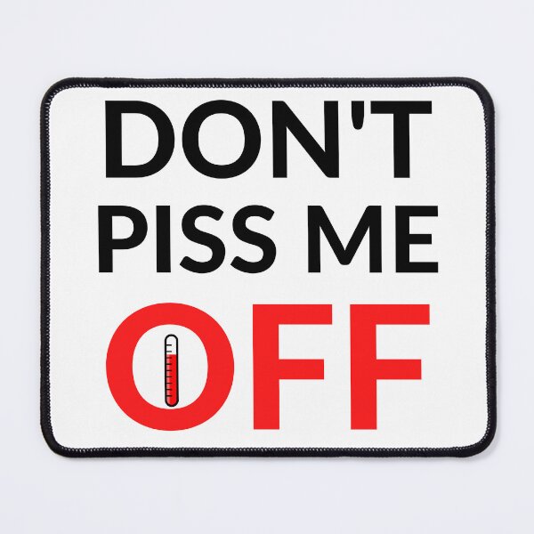 Item preview, DON'T PISS ME OFF designed and sold by RobbiesMusic.