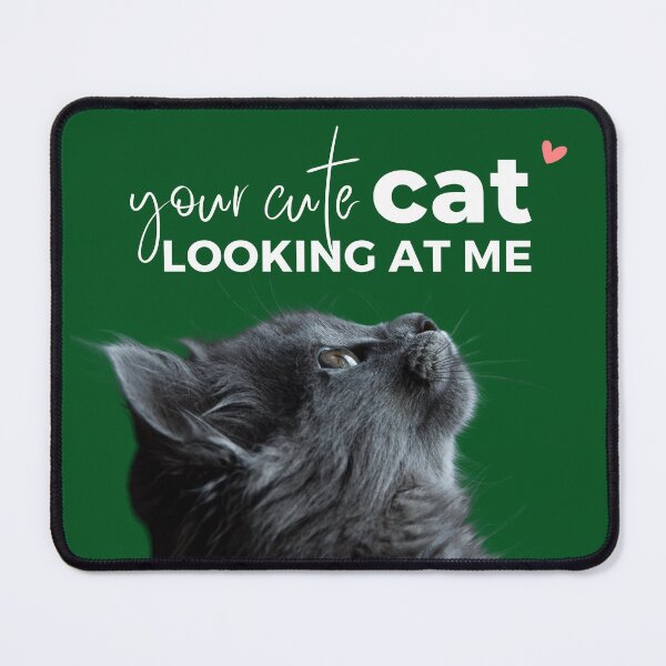 Item preview, your cute cat looking at me-funny cute cat saying designed and sold by CareChoice.