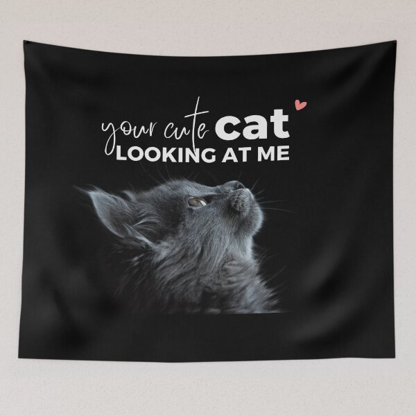 Item preview, your cute cat looking at me-funny cute cat saying designed and sold by CareChoice.