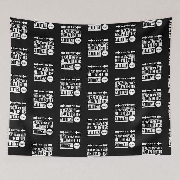 Item preview, Dont try to Play CRAZY with Me...Im BETTER at it THAN YOU ARE!!! designed and sold by JustSayinShop.