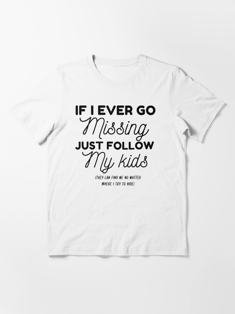 PinkPoshCreations If I Ever Go Missing Just Follow My Kids,Funny Mom Shirt,Funny Gift for Mom,Mother's Day Shirt,Mom Life Shirt,Funny Graphic Tee,gift for Mom