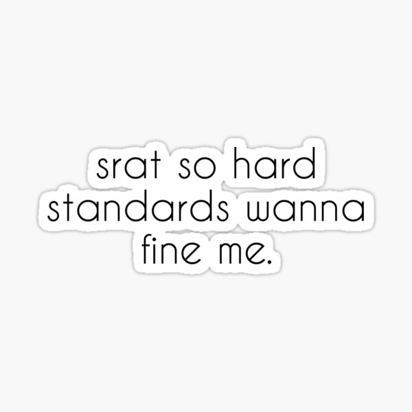 Srat so hard Standards wanna fine me Sticker