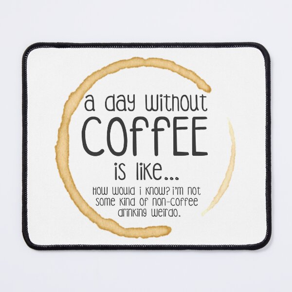 Item preview, A day without Coffee is like... designed and sold by MochaMeli.