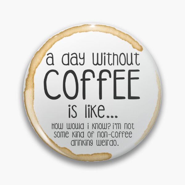 Item preview, A day without Coffee is like... designed and sold by MochaMeli.