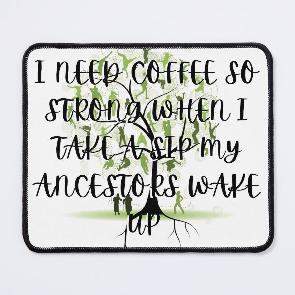 Item preview, I Need Coffee So Strong That When I Take A Sip my Ancestors Wake Up designed and sold by MysticalSister.