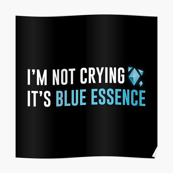 I'm Not Crying It's Blue Essence (White/Black BG) Poster