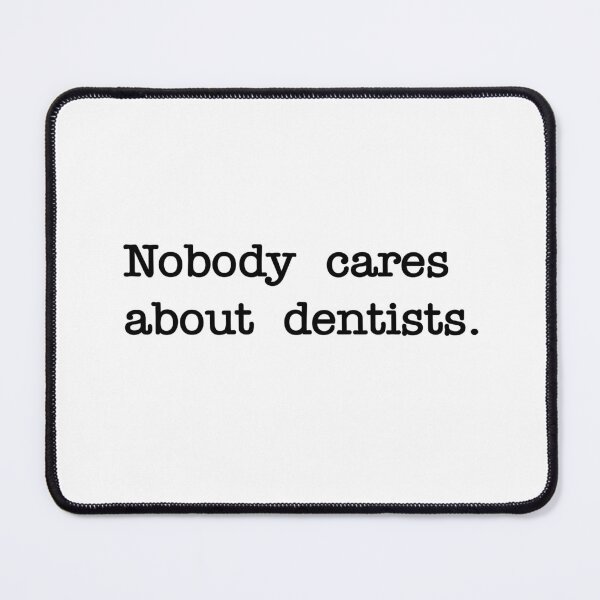 Item preview, Nobody cares about dentists designed and sold by RadicalAM.