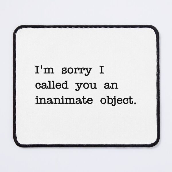 Item preview, 'm sorry I called you an inanimate object designed and sold by RadicalAM.