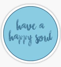 HAVE A HAPPY SOUL Sticker