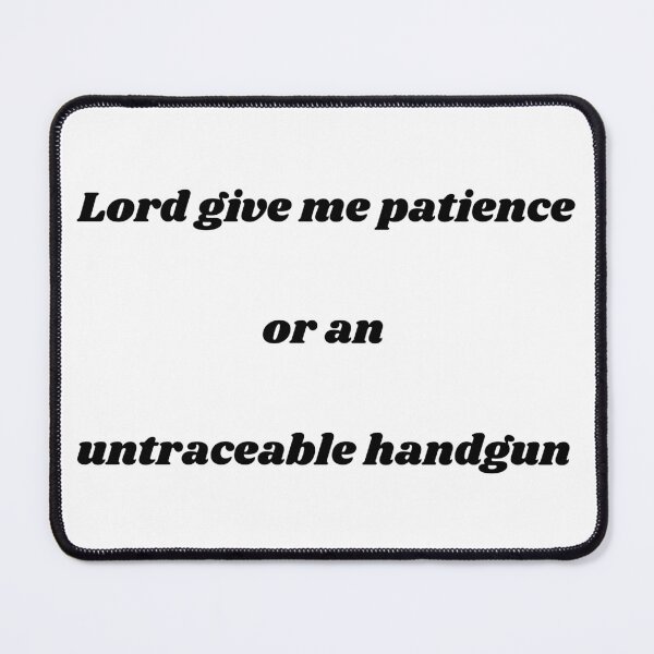 Item preview, Lord give me patience designed and sold by Robs-Place.