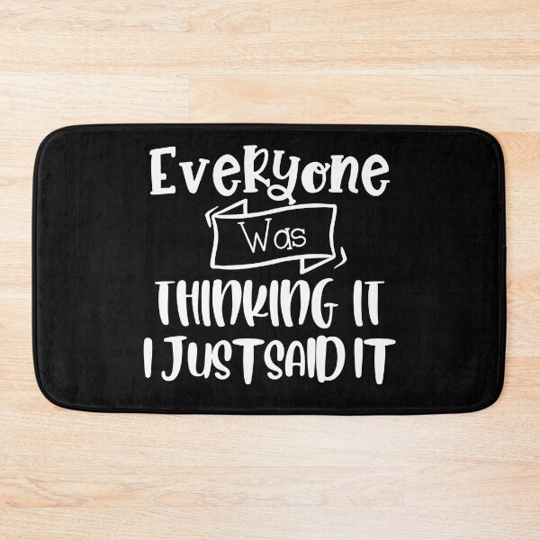 Item preview, Everyone Was Thinking It I Just Said It. Funny Sarcastic Quote. designed and sold by That Cheeky Tee.
