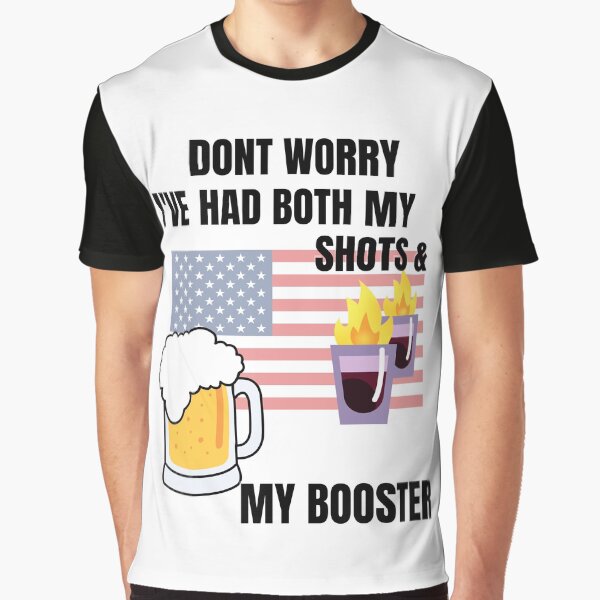 Don't Worry I've had both my shots & my booster Graphic T-Shirt
