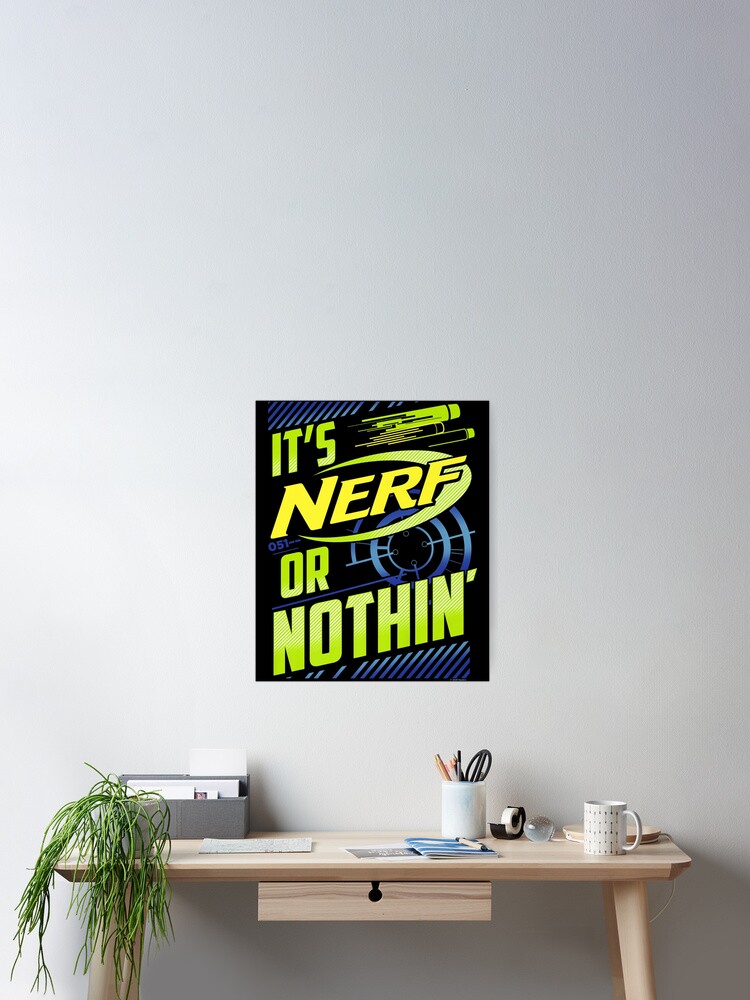 Nerf Its Nerf Or Nothin Premium Poster For Sale By Mackotkmulera Redbubble