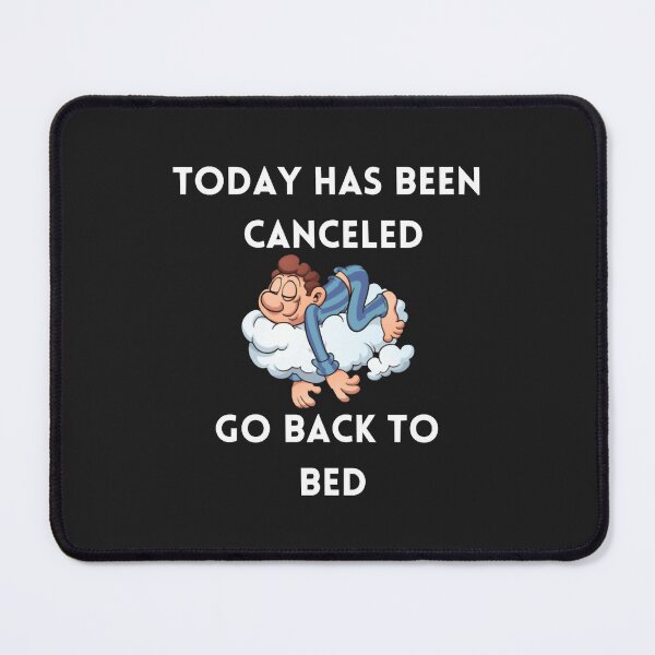 Item preview, Today Has Been Canceled Go Back To Bed Classic Copy designed and sold by IEatSwans.