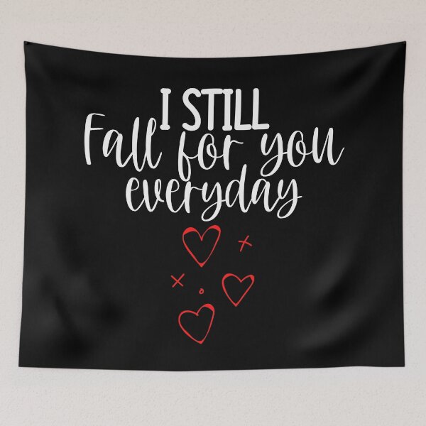 Item preview, I Still Fall For You Everyday. Cute Quote For The Lovers Out There. designed and sold by That Cheeky Tee.
