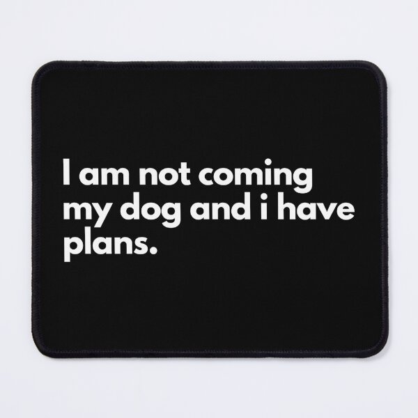 Item preview, I'm not coming my dog and i have plans designed and sold by TheBrotherHouse.