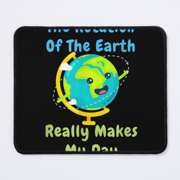 Item preview, Rotation of the Earth Makes My Day Funny Nerd Science designed and sold by CesarDiaz.