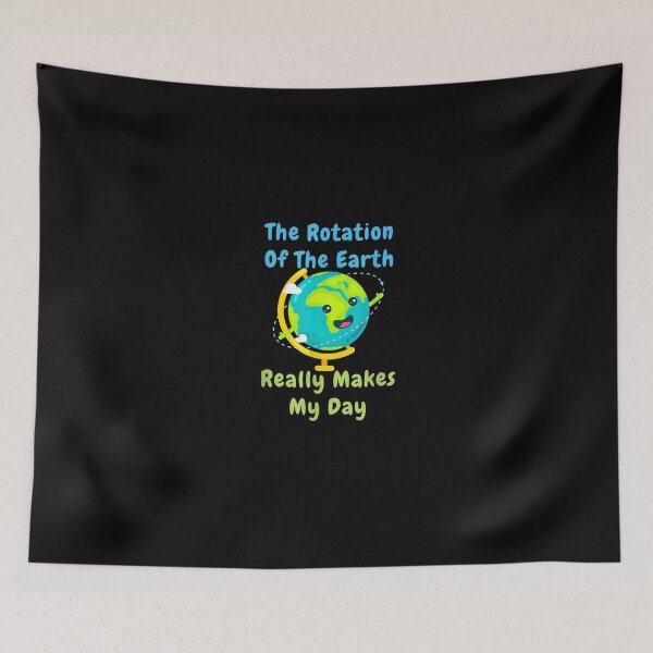 Item preview, Rotation of the Earth Makes My Day Funny Nerd Science designed and sold by CesarDiaz.