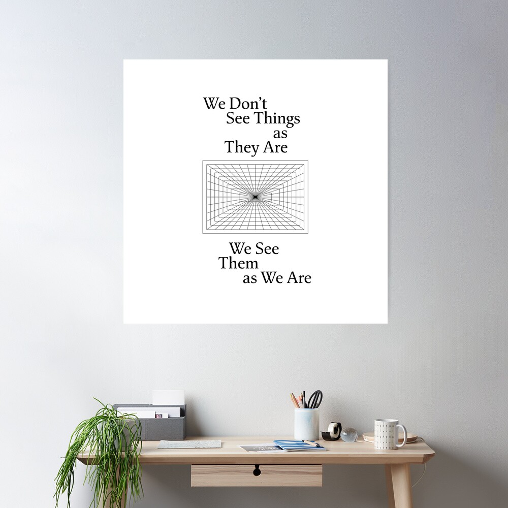 We don't see things as they are, we see them as we are | Poster