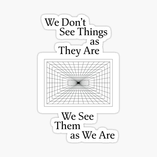 we-don-t-see-things-as-they-are-we-see-them-as-we-are-sticker-by