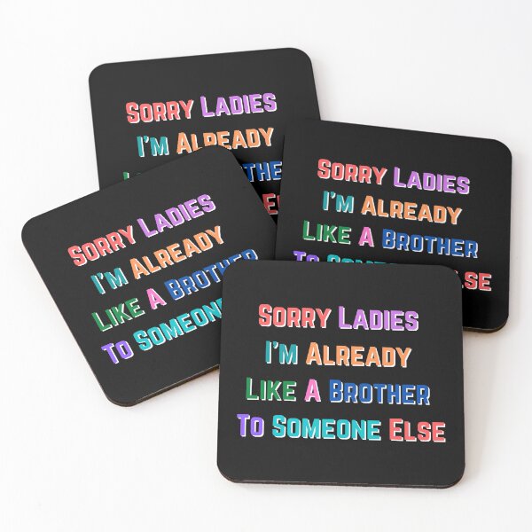 Item preview, Sorry Ladies Im Already Like A Brother To Someone Else designed and sold by Water Flick.
