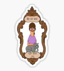 My Cat Was Right About You Sticker