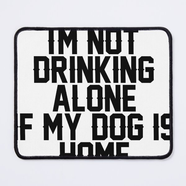 Item preview, I'm not drinking alone if my dog is home designed and sold by Profashionall.