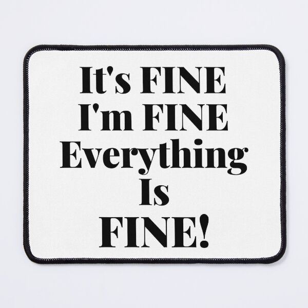 Item preview, It's Fine, I'm Fine, Everything Is Fine. Funny Saying. designed and sold by That Cheeky Tee.