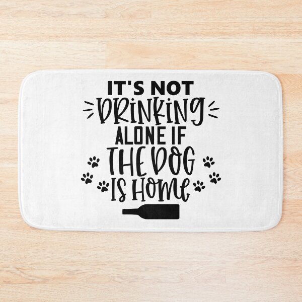 Item preview, It's Not Drinking Alone If The Dog Is Home. Funny Dog Alcohol Drinking Lover Saying. designed and sold by That Cheeky Tee.
